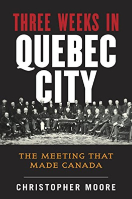 Christopher Moore The History of Canada Series: Three Weeks in Quebec City: The Meeting That Made Canada