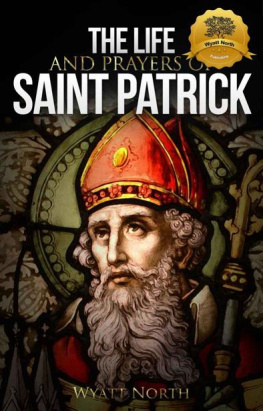 Wyatt North The Life and Prayers of Saint Patrick