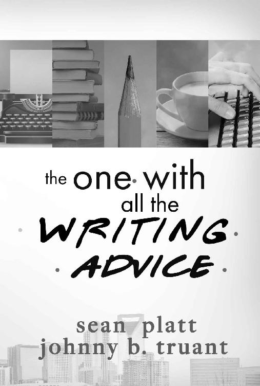 The One With All the Writing Advice by Sean Platt Johnny B Truant - photo 1