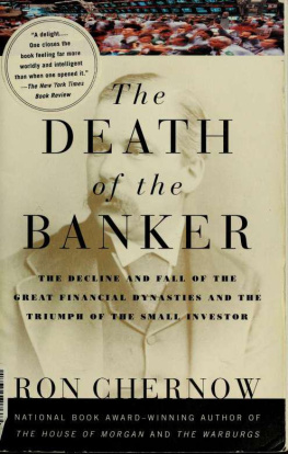 Ron Chernow - The Death of the Banker: The Decline and Fall of the Great Financial Dynasties and the Triumph of the Small Investor