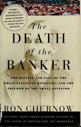 Ron Chernow The Death of the Banker: The Decline and Fall of the Great Financial Dynasties and the Triumph of the Small Investor