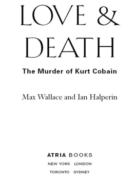 Max Wallace Love & Death: The Murder of Kurt Cobain