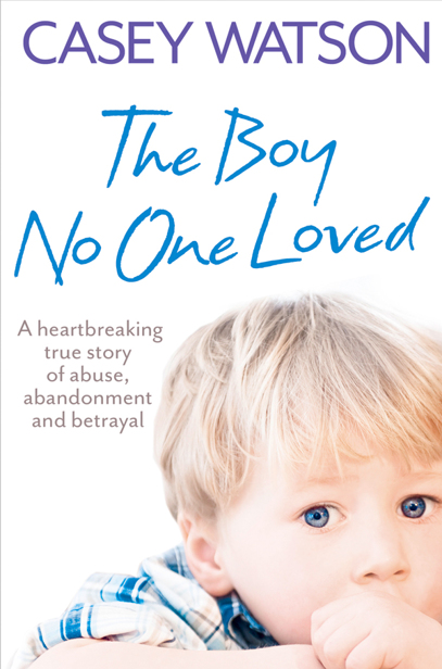 The Boy No One Loved A Heartbreaking True Story of Abuse Abandonment and Betrayal - image 1