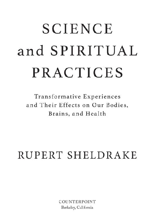 Science and Spiritual Practices Copyright 2017 by Rupert Sheldrake First - photo 2