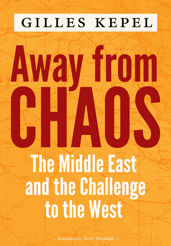 Away from Chaos AWAY FROM CHAOS The Middle East and the Challenge to the - photo 1