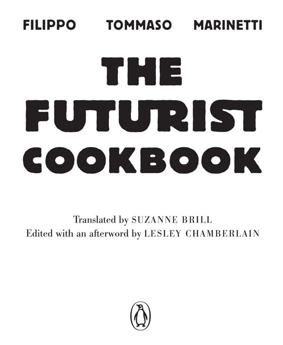 contents PENGUIN MODERN CLASSICS THE FUTURIST COOKBOOK Filippo Tommaso - photo 3