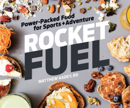 Matthew Kadey Rocket Fuel: Power-Packed Food for Sports and Adventure