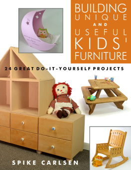 Spike Carlsen - Building Unique and Useful Kids Furniture: 24 Great Do-It-Yourself Projects