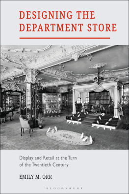 Emily M. Orr Designing the Department Store: Display and Retail at the Turn of the Twentieth Century