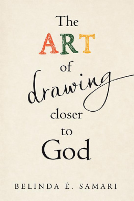 Belinda É. Samari - The Art of Drawing Closer to God