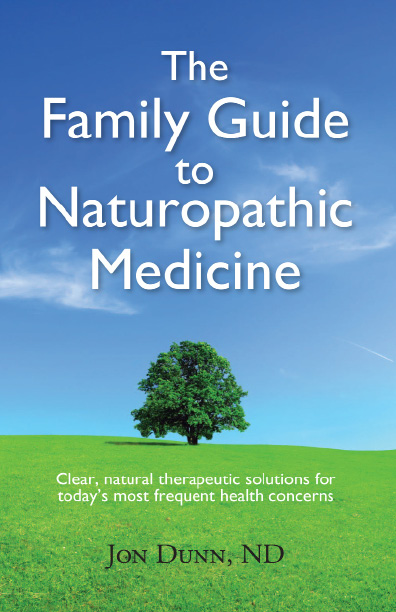 The Family Guide to Naturopathic Medicine J ON D UNN ND Copyright 2010 by Jon - photo 1