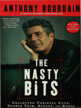 Anthony Bourdain - The Nasty Bits: Collected Varietal Cuts, Useable Trim, Scraps, and Bones