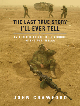 John Crawford - The Last True Story Ill Ever Tell: An Accidental Soldiers Account of the War in Iraq