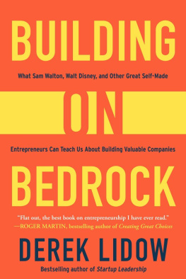 Derek Lidow Building on Bedrock: What Sam Walton, Walt Disney, and Other Great Self-Made Entrepreneurs Can Teach Us About Building Valuable Companies