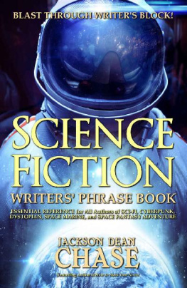 Jackson Dean Chase Science Fiction Writers Phrase Book: Essential Reference for All Authors of Sci-Fi, Cyberpunk, Dystopian, Space Marine, and Space Fantasy Adventure (Writers Phrase Books Book 6)