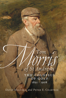 David Malcolm - Tom Morris of St Andrews: The Colossus of Golf 1821--1908