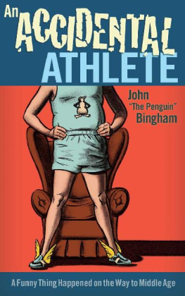 John the Penguin Bingham - An Accidental Athlete: A Funny Thing Happened on the Way to Middle Age