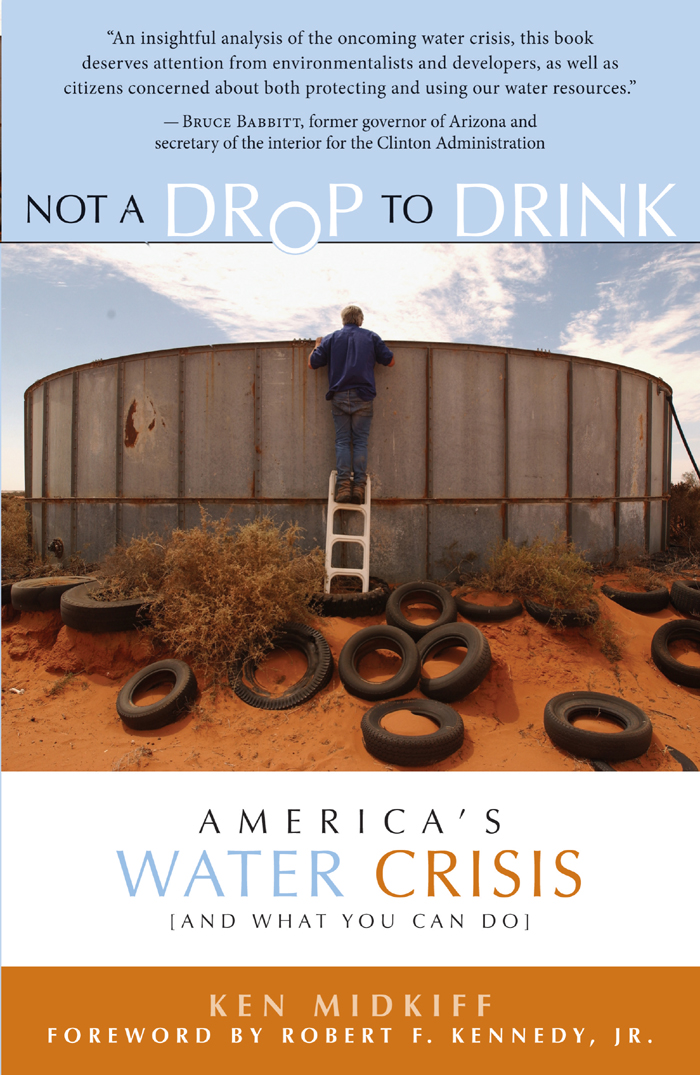 NOT A DROP TO DRINK NOT A DROP TO DRINK AMERICAS WATER CRISIS AND WHAT YOU CAN - photo 1