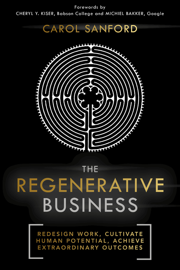 PRAISE FOR THE REGENERATIVE BUSINESS Carol Sanfords clear and accessible - photo 1