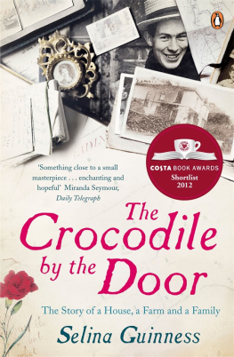 Selina Guinness - The Crocodile by the Door: The Story of a House, a Farm and a Family