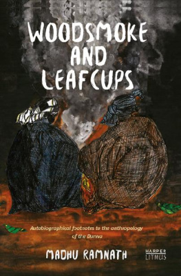 Madhu Ramnath - Woodsmoke and Leafcups: Autobiographical Footnotes to the Anthropology of the Durwa People