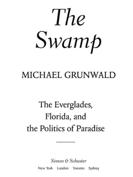 Michael Grunwald The Swamp: The Everglades, Florida, and the Politics of Paradise