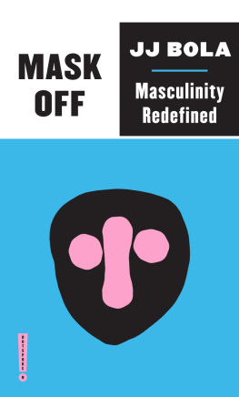 JJ Bola - Mask Off : Masculinity Redefined.