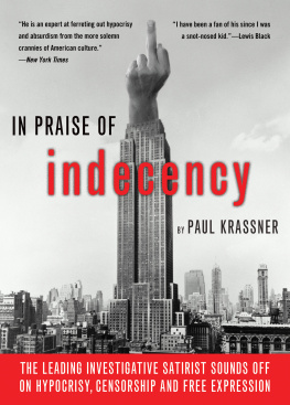 Paul Krassner In Praise of Indecency: The Leading Investigative Satirist Sounds Off on Hypocrisy, Censorship and Free Expression