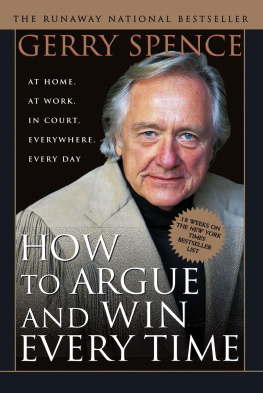 Gerry Spence - How to Argue & Win Every Time: At Home, at Work, in Court, Everywhere, Everyday