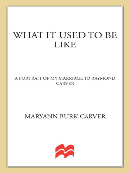 Maryann Burk Carver - What It Used to Be Like: A Portrait of My Marriage to Raymond Carver