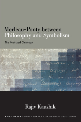 Rajiv Kaushik - Merleau-Ponty between Philosophy and Symbolism: The Matrixed Ontology