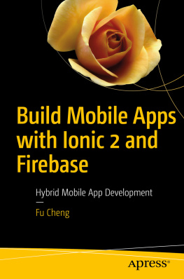 Fu Cheng - Build Mobile Apps with Ionic 2 and Firebase: Hybrid Mobile App Development
