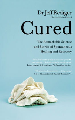 Jeff Rediger - Cured: The Remarkable Science and Stories of Spontaneous Healing and Recovery