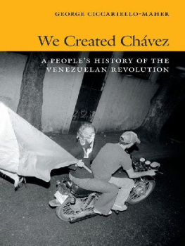 George Ciccariello-Maher We Created Chávez: A People’s History of the Venezuelan Revolution