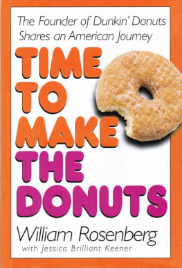 William Rosenberg Time to Make the Donuts: The Founder of Dunkin Donuts Shares an American Journey