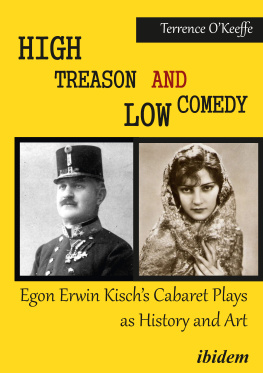 Robert T. OKeeffe - High Treason and Low Comedy: Egon Erwin Kischs Cabaret Plays as History and Art