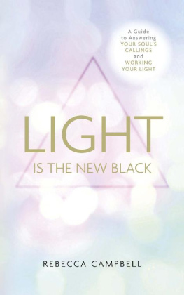 Rebecca Campbell - Light Is the New Black: A Guide to Answering Your Soul’s Callings and Working Your Light