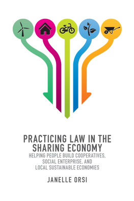 Janelle Orsi Practicing Law in the Sharing Economy: Helping People Build Cooperatives, Social Enterprise, and Local Sustainable Economies