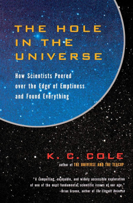 K. C. Cole The Hole in the Universe: How Scientists Peered Over the Edge of Emptiness and Found Everything