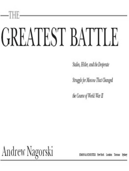 Andrew Nagorski - The Greatest Battle: Stalin, Hitler, and the Desperate Struggle for Moscow That Changed the Course of World War II