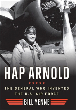 Bill Yenne - Hap Arnold: The General Who Invented the US Air Force