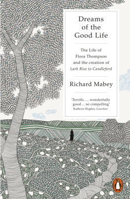 Richard Mabey Dreams of the Good Life: The Life of Flora Thompson and the Creation of Lark Rise to Candleford