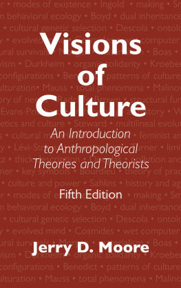 Jerry D. Moore - Visions of Culture: An Introduction to Anthropological Theories and Theorists