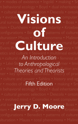 Jerry D. Moore Visions of Culture: An Introduction to Anthropological Theories and Theorists