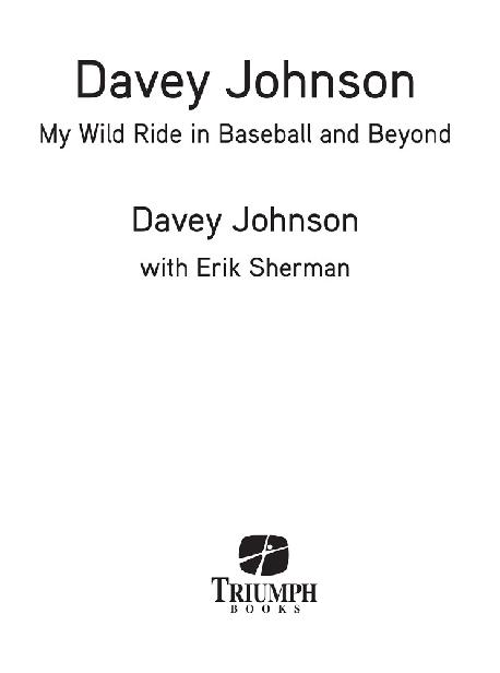 Praise for Davey Johnson My Wild Ride in Baseball and Beyond I played in New - photo 1