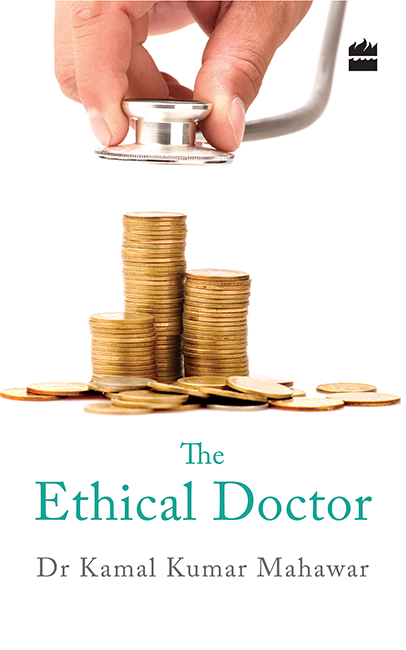 The Ethical Doctor DR KAMAL KUMAR MAHAWAR HarperCollins Publishers India To - photo 1