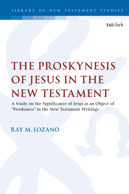 Ray M. Lozano - The Proskynesis of Jesus in the New Testament: A Study on the Significance of Jesus as an Object of Proskuneo in the New Testament Writings (The Library of New Testament Studies)