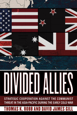 Thomas K. Robb - Divided Allies: Strategic Cooperation against the Communist Threat in the Asia-Pacific during the Early Cold War