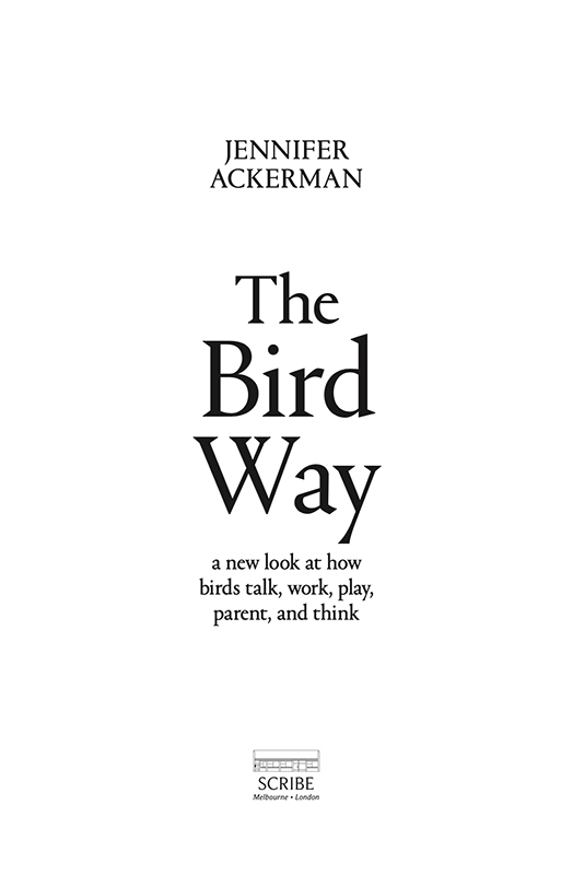 The Bird Way Jennifer Ackerman has been writing about science nature and - photo 1