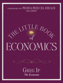 Greg Ip - The Little Book of Economics: How the Economy Works in the Real World (Little Books. Big Profits)
